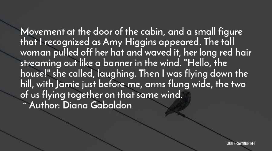 Diana Gabaldon Quotes: Movement At The Door Of The Cabin, And A Small Figure That I Recognized As Amy Higgins Appeared. The Tall