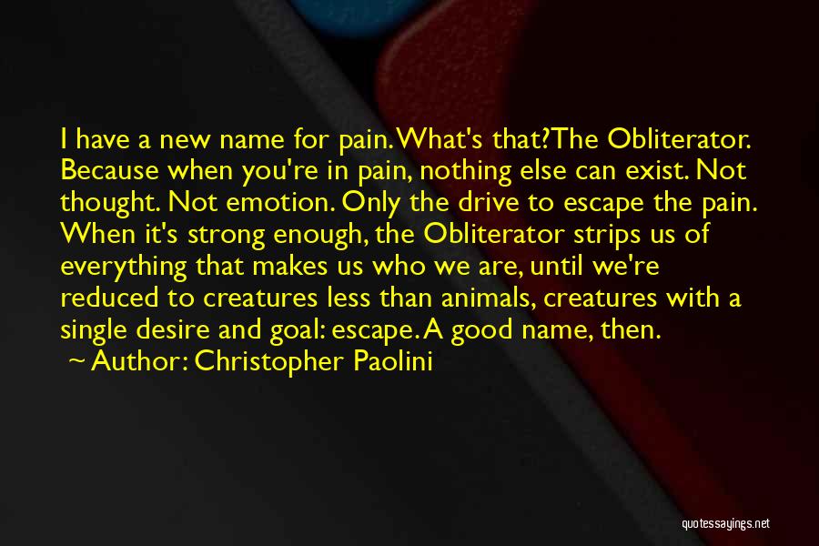 Christopher Paolini Quotes: I Have A New Name For Pain. What's That?the Obliterator. Because When You're In Pain, Nothing Else Can Exist. Not