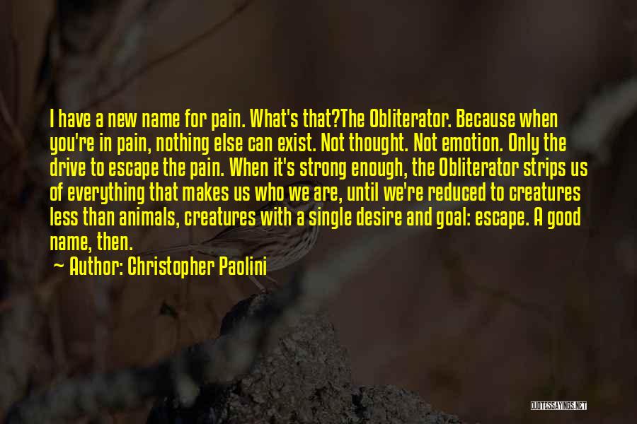 Christopher Paolini Quotes: I Have A New Name For Pain. What's That?the Obliterator. Because When You're In Pain, Nothing Else Can Exist. Not