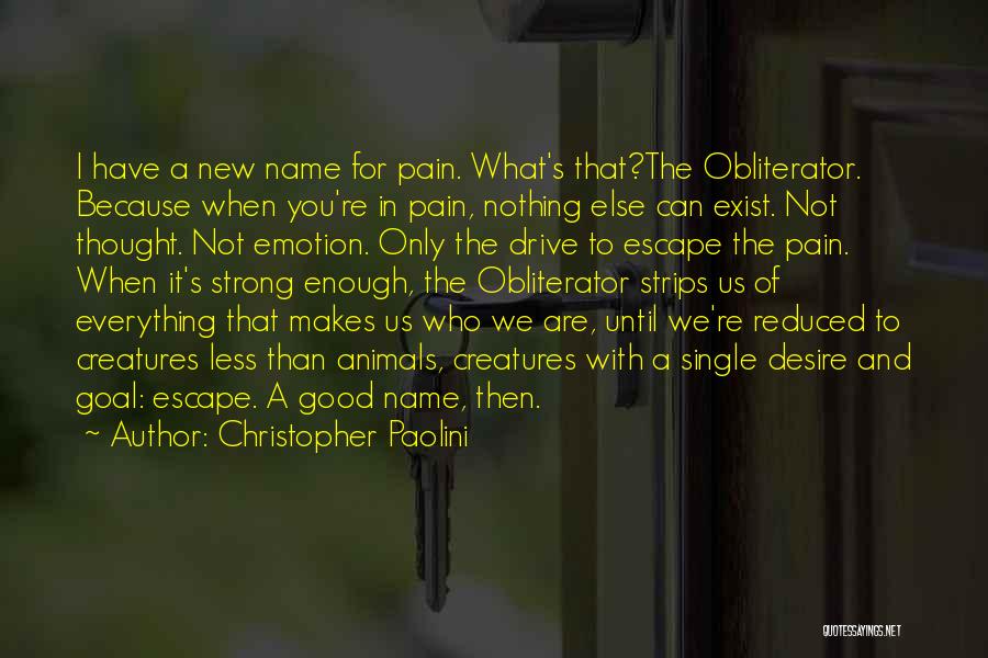 Christopher Paolini Quotes: I Have A New Name For Pain. What's That?the Obliterator. Because When You're In Pain, Nothing Else Can Exist. Not