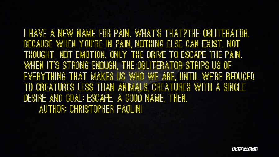 Christopher Paolini Quotes: I Have A New Name For Pain. What's That?the Obliterator. Because When You're In Pain, Nothing Else Can Exist. Not