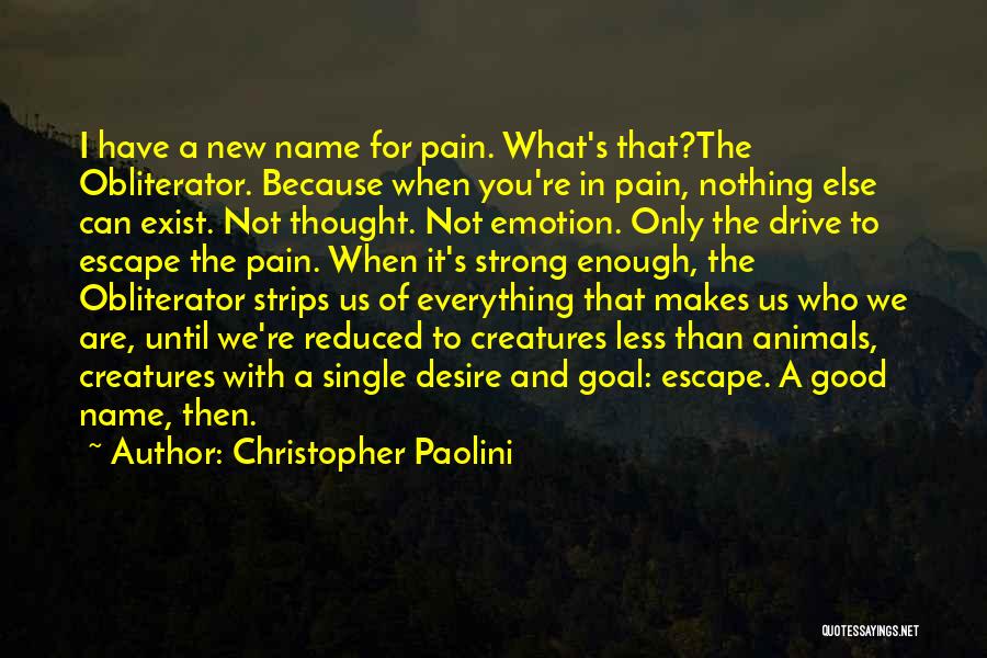 Christopher Paolini Quotes: I Have A New Name For Pain. What's That?the Obliterator. Because When You're In Pain, Nothing Else Can Exist. Not