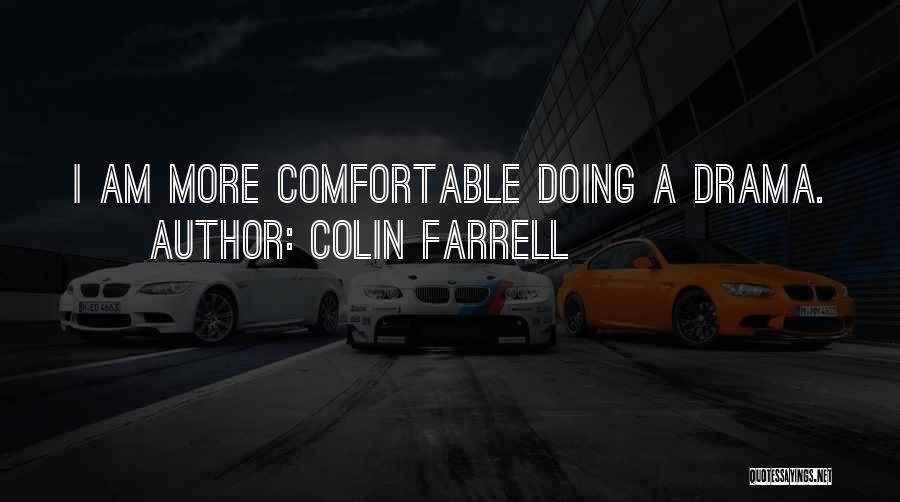 Colin Farrell Quotes: I Am More Comfortable Doing A Drama.