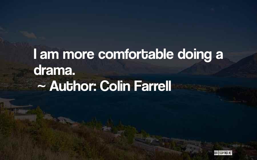 Colin Farrell Quotes: I Am More Comfortable Doing A Drama.