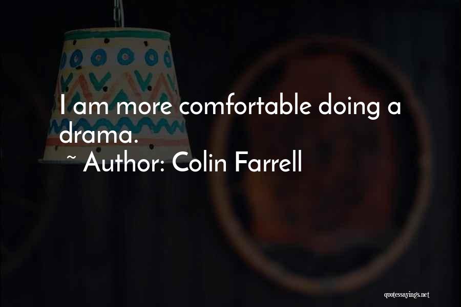 Colin Farrell Quotes: I Am More Comfortable Doing A Drama.
