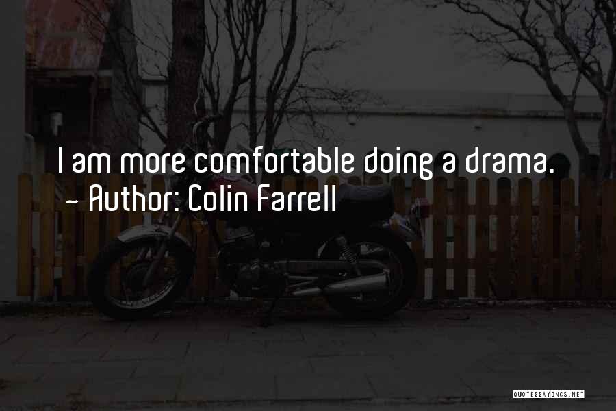 Colin Farrell Quotes: I Am More Comfortable Doing A Drama.