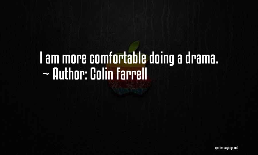 Colin Farrell Quotes: I Am More Comfortable Doing A Drama.