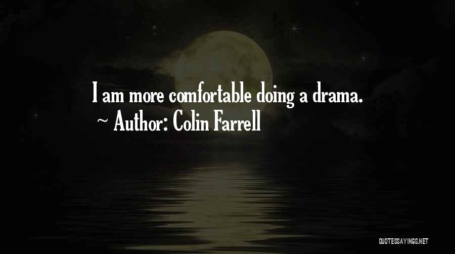 Colin Farrell Quotes: I Am More Comfortable Doing A Drama.