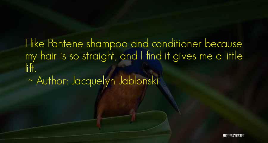 Jacquelyn Jablonski Quotes: I Like Pantene Shampoo And Conditioner Because My Hair Is So Straight, And I Find It Gives Me A Little