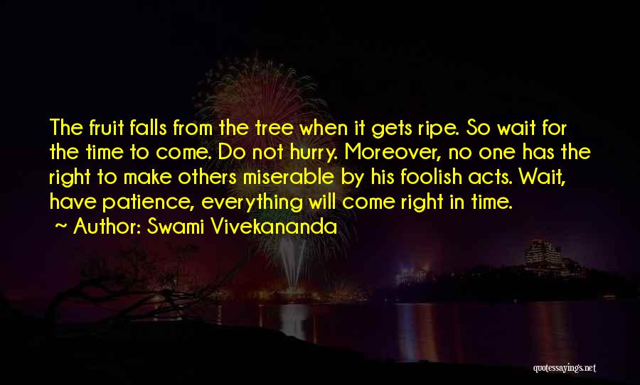 Swami Vivekananda Quotes: The Fruit Falls From The Tree When It Gets Ripe. So Wait For The Time To Come. Do Not Hurry.