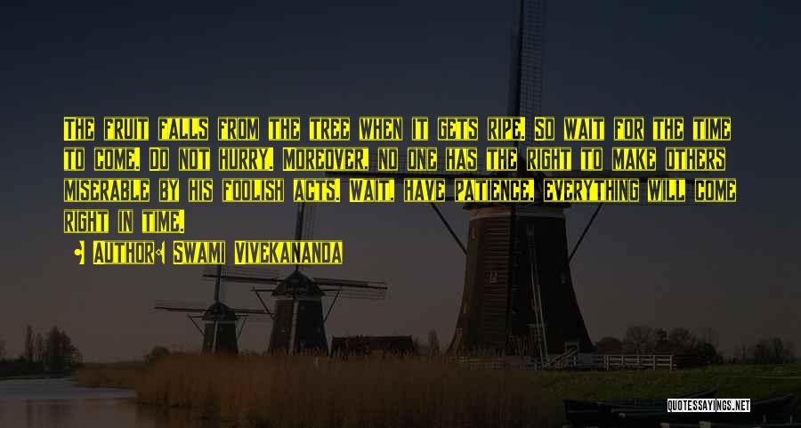 Swami Vivekananda Quotes: The Fruit Falls From The Tree When It Gets Ripe. So Wait For The Time To Come. Do Not Hurry.