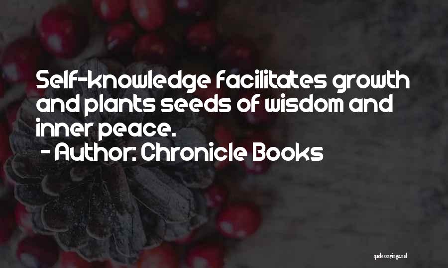 Chronicle Books Quotes: Self-knowledge Facilitates Growth And Plants Seeds Of Wisdom And Inner Peace.
