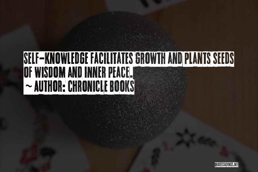 Chronicle Books Quotes: Self-knowledge Facilitates Growth And Plants Seeds Of Wisdom And Inner Peace.