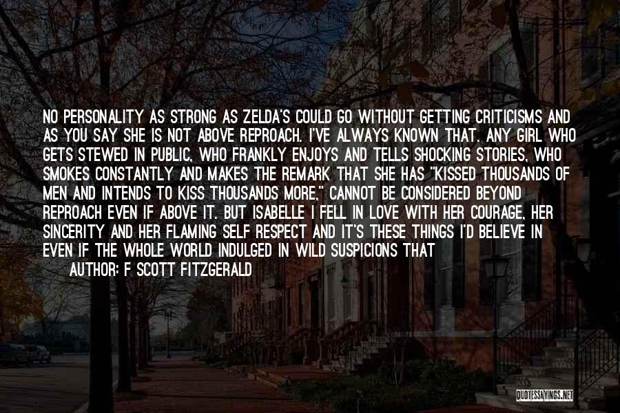 F Scott Fitzgerald Quotes: No Personality As Strong As Zelda's Could Go Without Getting Criticisms And As You Say She Is Not Above Reproach.