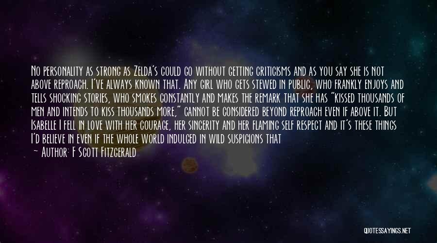 F Scott Fitzgerald Quotes: No Personality As Strong As Zelda's Could Go Without Getting Criticisms And As You Say She Is Not Above Reproach.