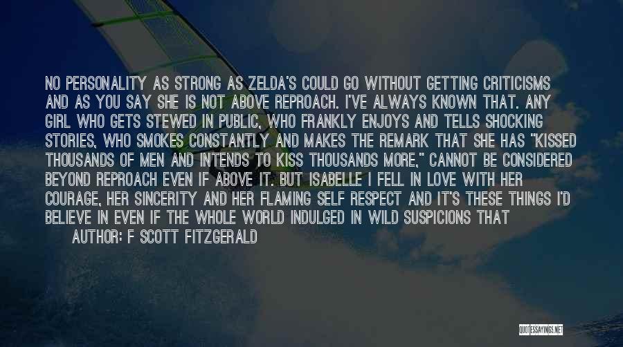 F Scott Fitzgerald Quotes: No Personality As Strong As Zelda's Could Go Without Getting Criticisms And As You Say She Is Not Above Reproach.