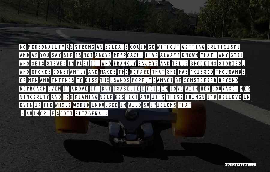 F Scott Fitzgerald Quotes: No Personality As Strong As Zelda's Could Go Without Getting Criticisms And As You Say She Is Not Above Reproach.