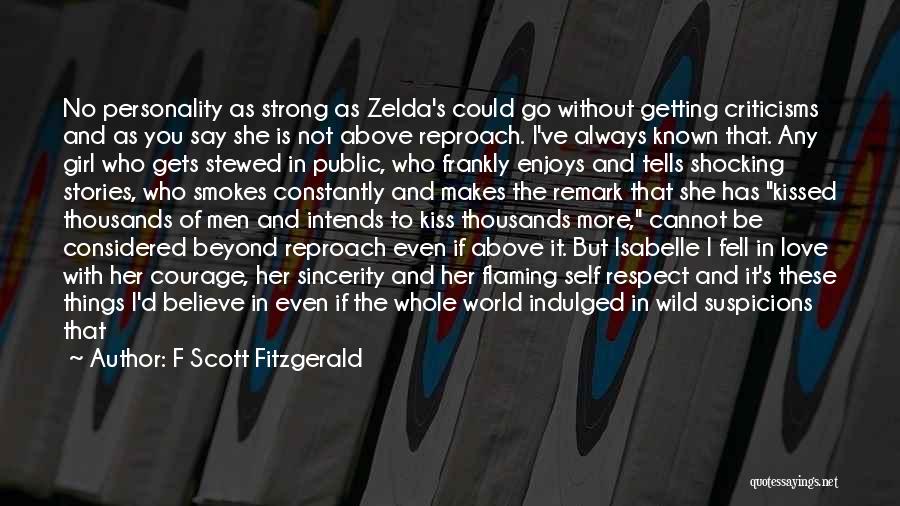 F Scott Fitzgerald Quotes: No Personality As Strong As Zelda's Could Go Without Getting Criticisms And As You Say She Is Not Above Reproach.