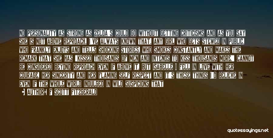 F Scott Fitzgerald Quotes: No Personality As Strong As Zelda's Could Go Without Getting Criticisms And As You Say She Is Not Above Reproach.