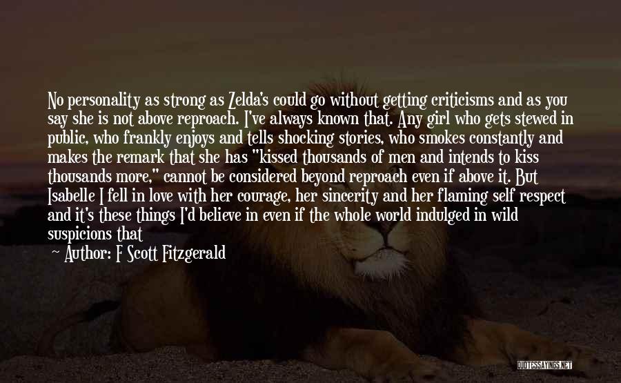 F Scott Fitzgerald Quotes: No Personality As Strong As Zelda's Could Go Without Getting Criticisms And As You Say She Is Not Above Reproach.