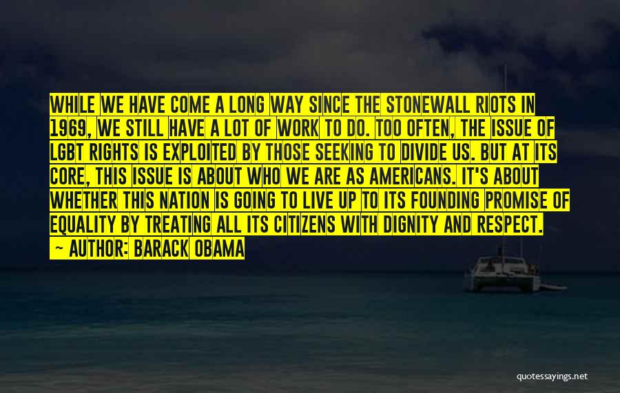 Barack Obama Quotes: While We Have Come A Long Way Since The Stonewall Riots In 1969, We Still Have A Lot Of Work