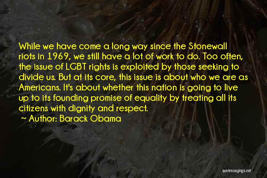 Barack Obama Quotes: While We Have Come A Long Way Since The Stonewall Riots In 1969, We Still Have A Lot Of Work