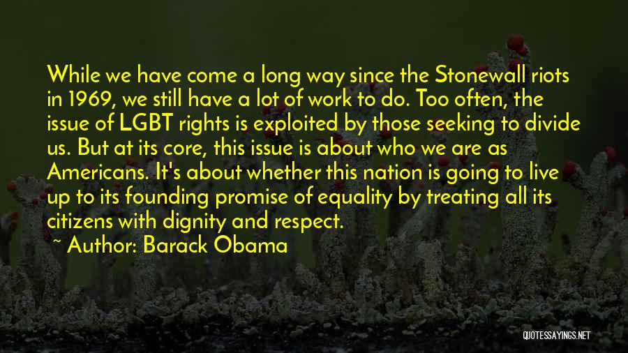 Barack Obama Quotes: While We Have Come A Long Way Since The Stonewall Riots In 1969, We Still Have A Lot Of Work