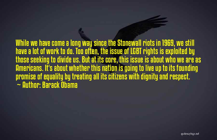 Barack Obama Quotes: While We Have Come A Long Way Since The Stonewall Riots In 1969, We Still Have A Lot Of Work