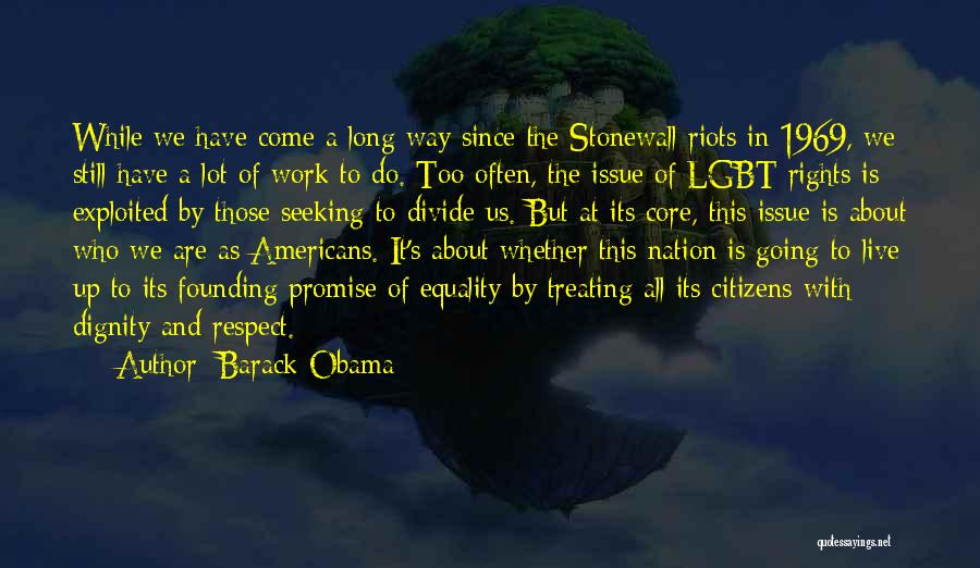 Barack Obama Quotes: While We Have Come A Long Way Since The Stonewall Riots In 1969, We Still Have A Lot Of Work