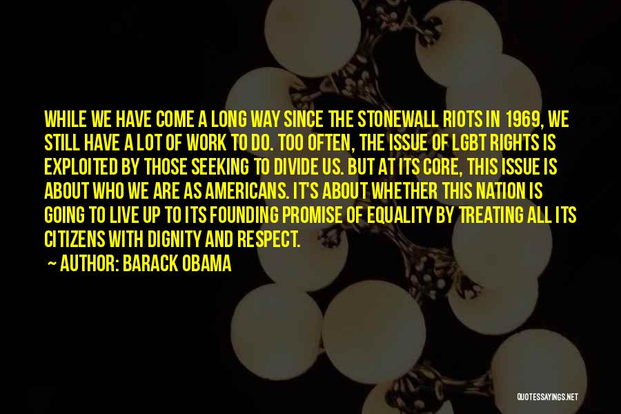 Barack Obama Quotes: While We Have Come A Long Way Since The Stonewall Riots In 1969, We Still Have A Lot Of Work