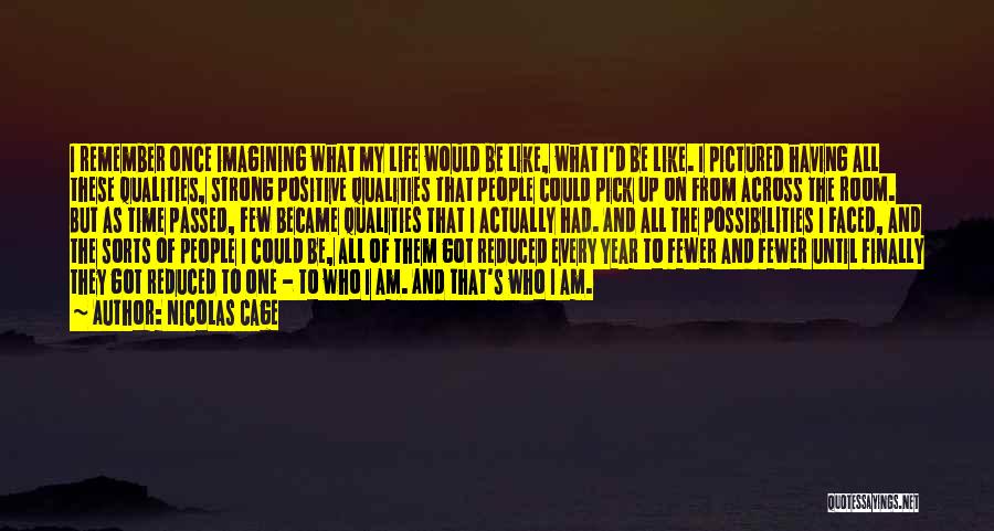 Nicolas Cage Quotes: I Remember Once Imagining What My Life Would Be Like, What I'd Be Like. I Pictured Having All These Qualities,