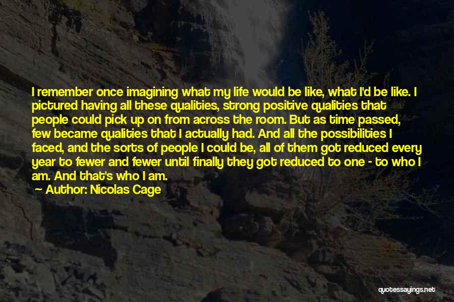 Nicolas Cage Quotes: I Remember Once Imagining What My Life Would Be Like, What I'd Be Like. I Pictured Having All These Qualities,