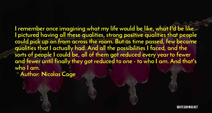 Nicolas Cage Quotes: I Remember Once Imagining What My Life Would Be Like, What I'd Be Like. I Pictured Having All These Qualities,