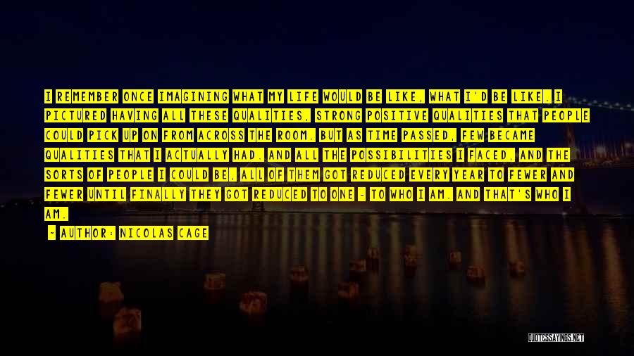 Nicolas Cage Quotes: I Remember Once Imagining What My Life Would Be Like, What I'd Be Like. I Pictured Having All These Qualities,