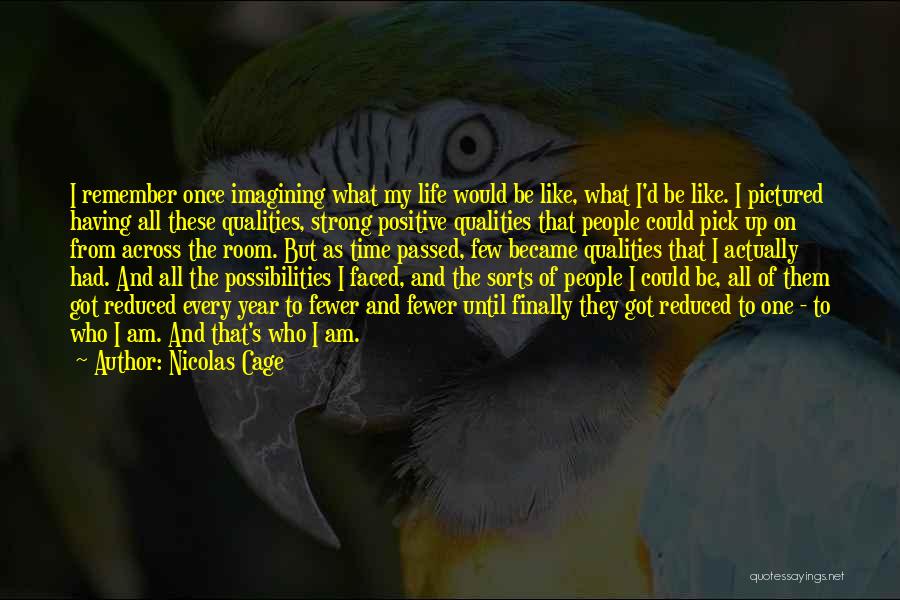 Nicolas Cage Quotes: I Remember Once Imagining What My Life Would Be Like, What I'd Be Like. I Pictured Having All These Qualities,