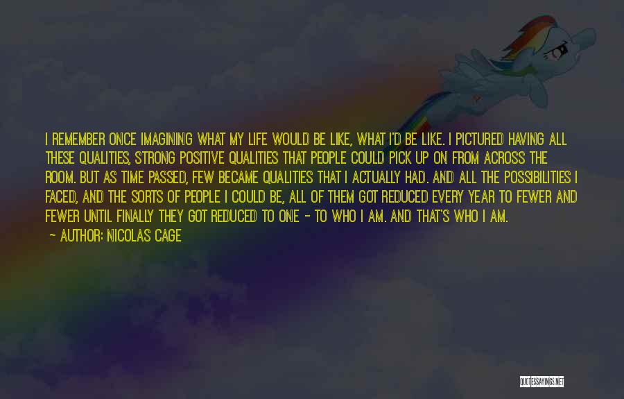 Nicolas Cage Quotes: I Remember Once Imagining What My Life Would Be Like, What I'd Be Like. I Pictured Having All These Qualities,