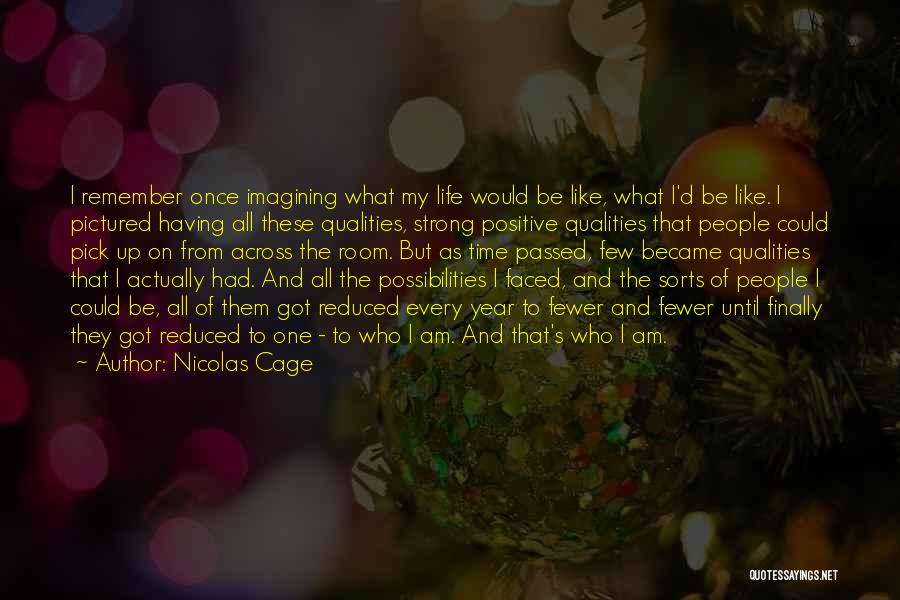 Nicolas Cage Quotes: I Remember Once Imagining What My Life Would Be Like, What I'd Be Like. I Pictured Having All These Qualities,