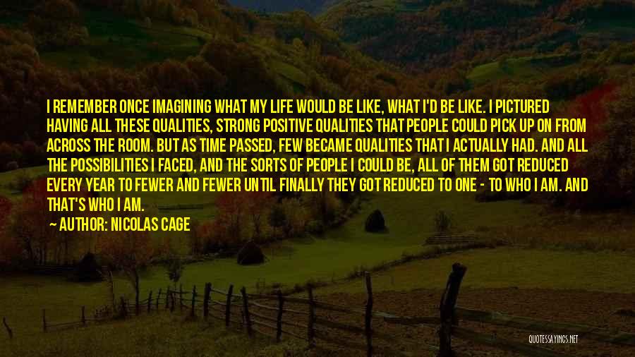 Nicolas Cage Quotes: I Remember Once Imagining What My Life Would Be Like, What I'd Be Like. I Pictured Having All These Qualities,