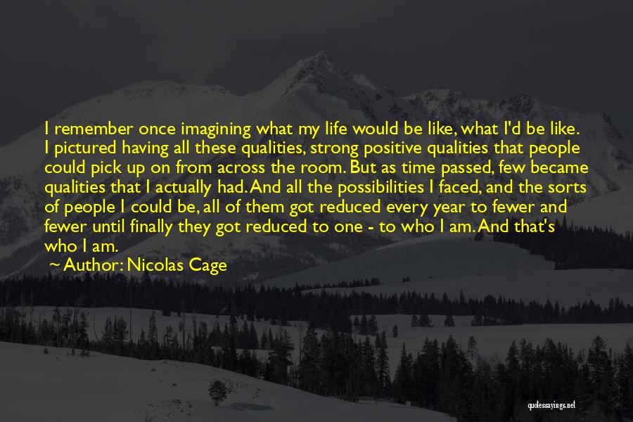 Nicolas Cage Quotes: I Remember Once Imagining What My Life Would Be Like, What I'd Be Like. I Pictured Having All These Qualities,