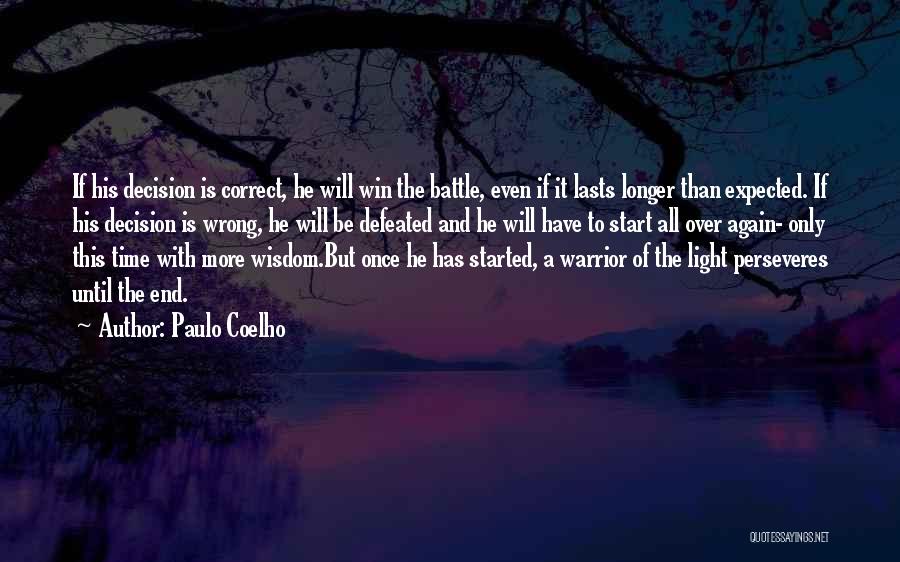 Paulo Coelho Quotes: If His Decision Is Correct, He Will Win The Battle, Even If It Lasts Longer Than Expected. If His Decision
