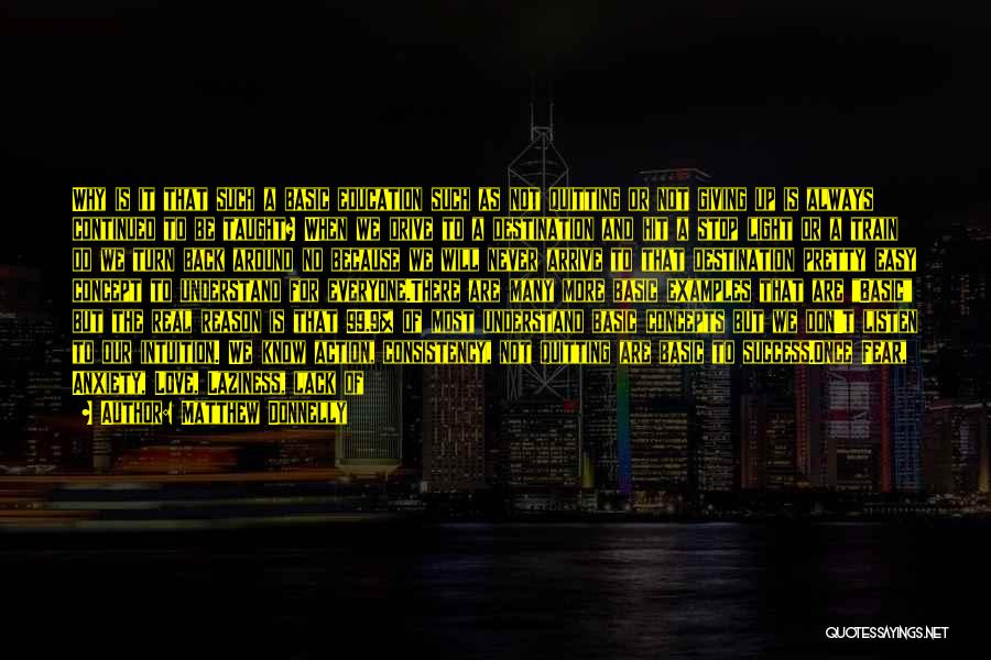 Matthew Donnelly Quotes: Why Is It That Such A Basic Education Such As Not Quitting Or Not Giving Up Is Always Continued To