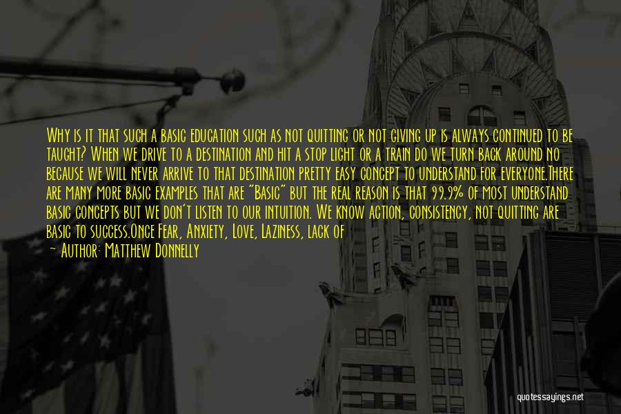 Matthew Donnelly Quotes: Why Is It That Such A Basic Education Such As Not Quitting Or Not Giving Up Is Always Continued To