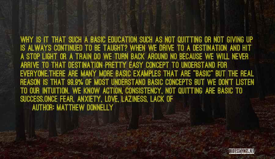 Matthew Donnelly Quotes: Why Is It That Such A Basic Education Such As Not Quitting Or Not Giving Up Is Always Continued To