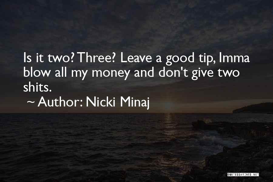 Nicki Minaj Quotes: Is It Two? Three? Leave A Good Tip, Imma Blow All My Money And Don't Give Two Shits.