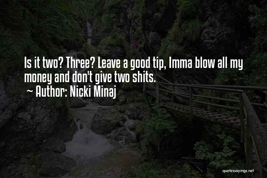 Nicki Minaj Quotes: Is It Two? Three? Leave A Good Tip, Imma Blow All My Money And Don't Give Two Shits.