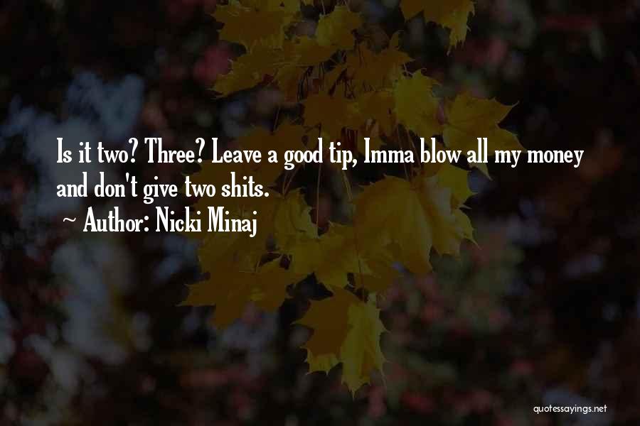 Nicki Minaj Quotes: Is It Two? Three? Leave A Good Tip, Imma Blow All My Money And Don't Give Two Shits.