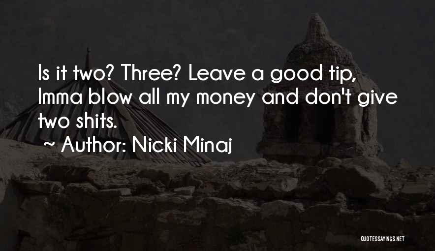 Nicki Minaj Quotes: Is It Two? Three? Leave A Good Tip, Imma Blow All My Money And Don't Give Two Shits.