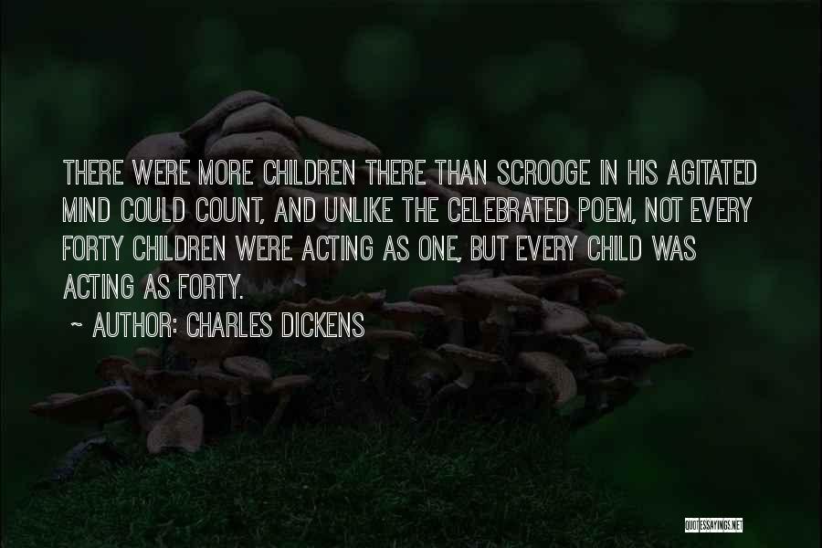 Charles Dickens Quotes: There Were More Children There Than Scrooge In His Agitated Mind Could Count, And Unlike The Celebrated Poem, Not Every