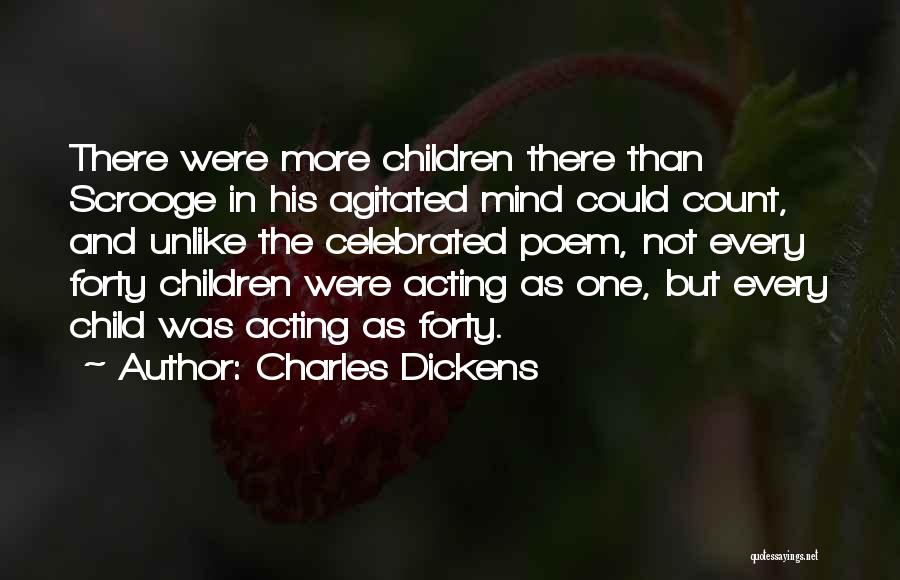 Charles Dickens Quotes: There Were More Children There Than Scrooge In His Agitated Mind Could Count, And Unlike The Celebrated Poem, Not Every