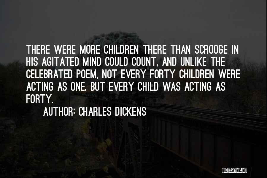 Charles Dickens Quotes: There Were More Children There Than Scrooge In His Agitated Mind Could Count, And Unlike The Celebrated Poem, Not Every